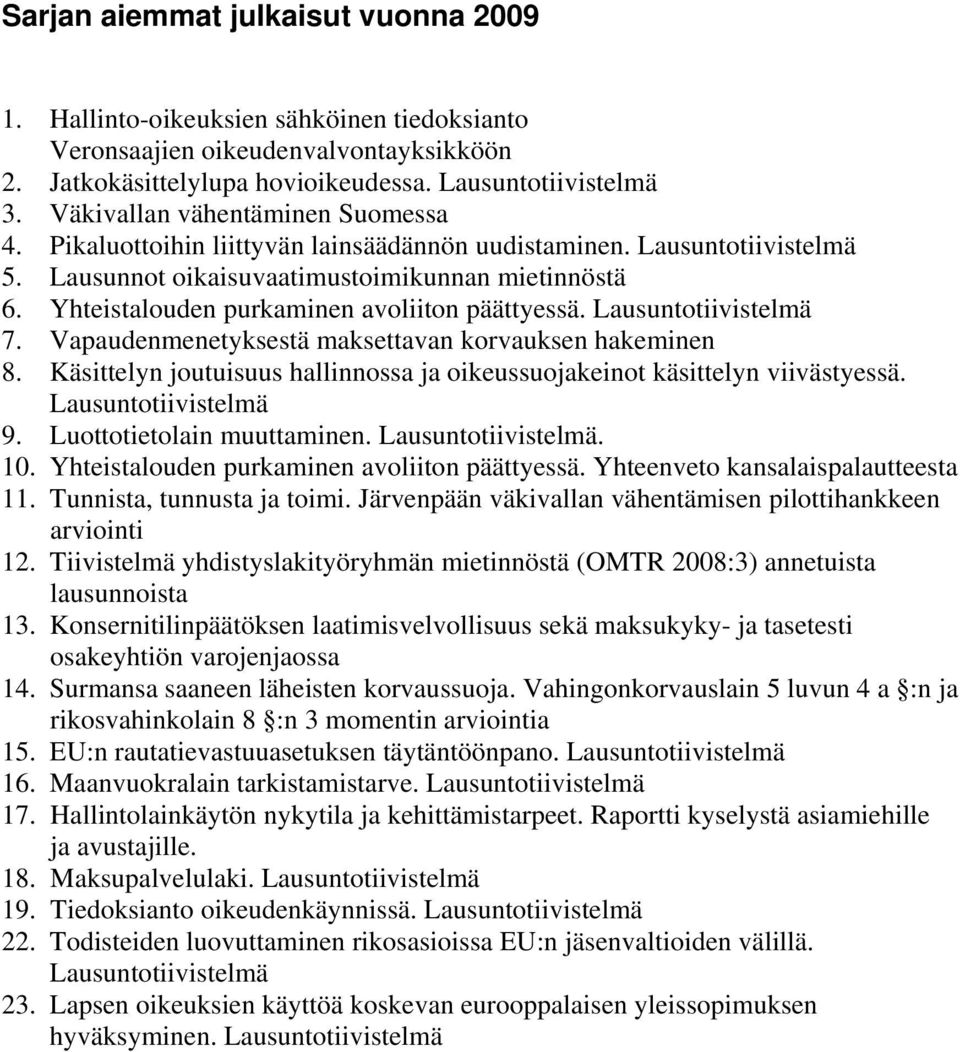 Yhteistalouden purkaminen avoliiton päättyessä. Lausuntotiivistelmä 7. Vapaudenmenetyksestä maksettavan korvauksen hakeminen 8.