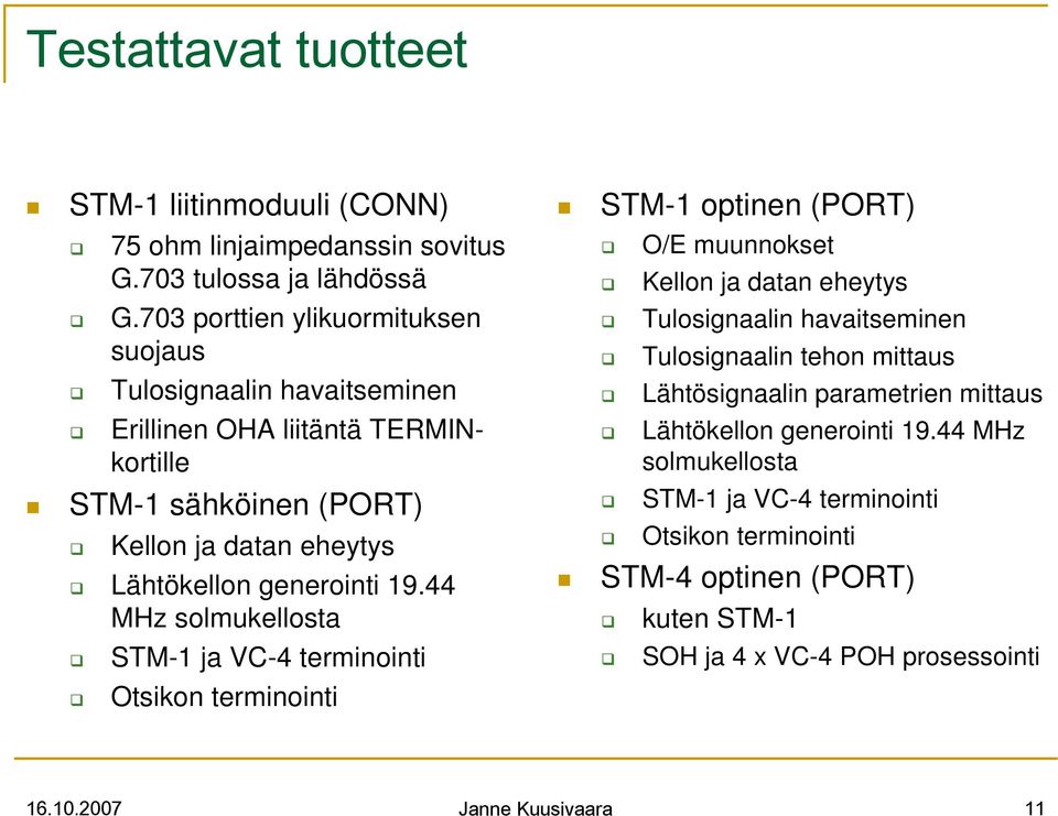 liitäntä TERMINkortille Lähtökellon generointi 19.44 MHz solmukellosta STM-1 sähköinen (PORT) Kellon ja datan eheytys Lähtökellon generointi 19.