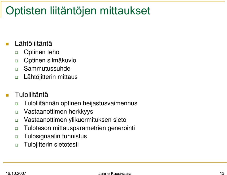 heijastusvaimennus Vastaanottimen herkkyys Vastaanottimen ylikuormituksen sieto