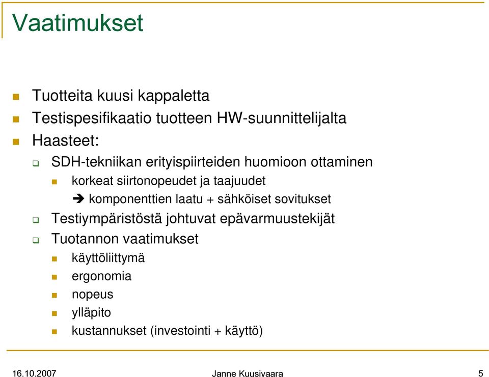 komponenttien laatu + sähköiset sovitukset Testiympäristöstä johtuvat epävarmuustekijät Tuotannon