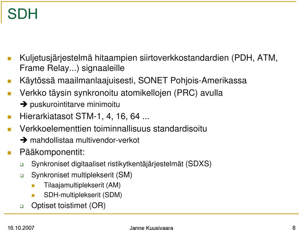 puskurointitarve minimoitu Hierarkiatasot STM-1, 4, 16, 64.