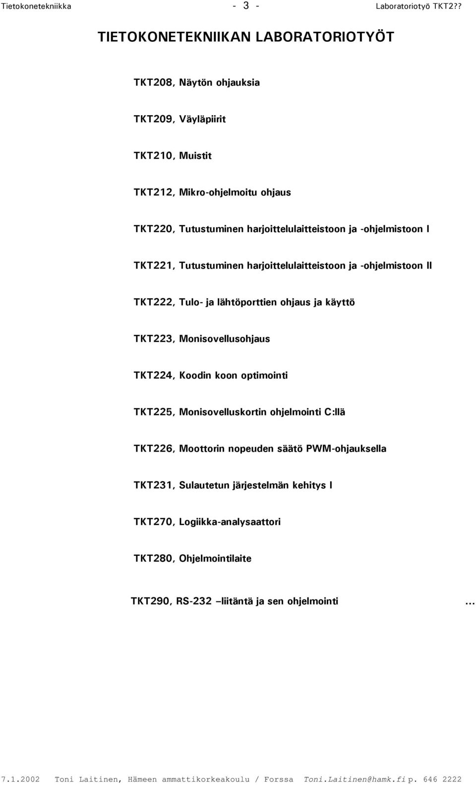 harjoittelulaitteistoon ja -ohjelmistoon I TKT221, Tutustuminen harjoittelulaitteistoon ja -ohjelmistoon II TKT222, Tulo- ja lähtöporttien ohjaus ja käyttö
