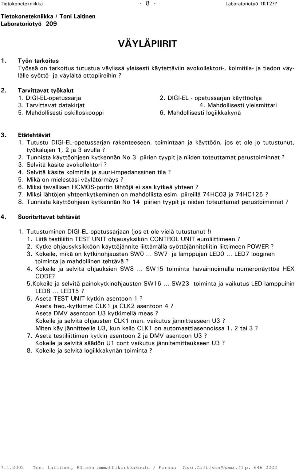 DIGI-EL-opetussarja 2. DIGI-EL - opetussarjan käyttöohje 3. Tarvittavat datakirjat 4. Mahdollisesti yleismittari 5. Mahdollisesti oskilloskooppi 6. Mahdollisesti logiikkakynä 3. Etätehtävät 1.