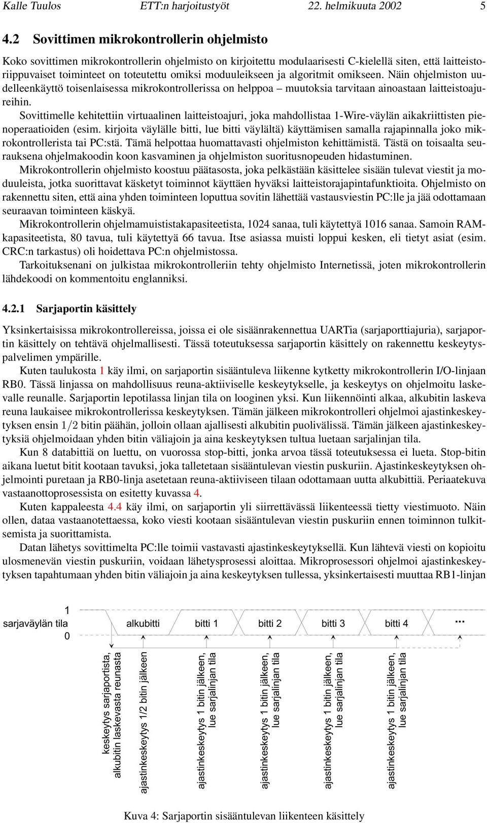 moduuleikseen ja algoritmit omikseen. Näin ohjelmiston uudelleenkäyttö toisenlaisessa mikrokontrollerissa on helppoa muutoksia tarvitaan ainoastaan laitteistoajureihin.