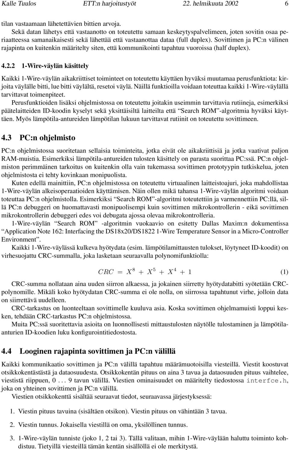 Sovittimen ja PC:n välinen rajapinta on kuitenkin määritelty siten, että kommunikointi tapahtuu vuoroissa (half duplex). 4.2.