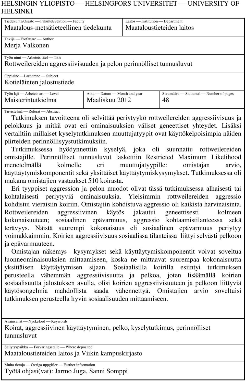 Työn laji Arbetets art Level Maisterintutkielma Aika Datum Month and year Maaliskuu 2012 Sivumäärä Sidoantal Number of pages 48 Tiivistelmä Referat Abstract Tutkimuksen tavoitteena oli selvittää