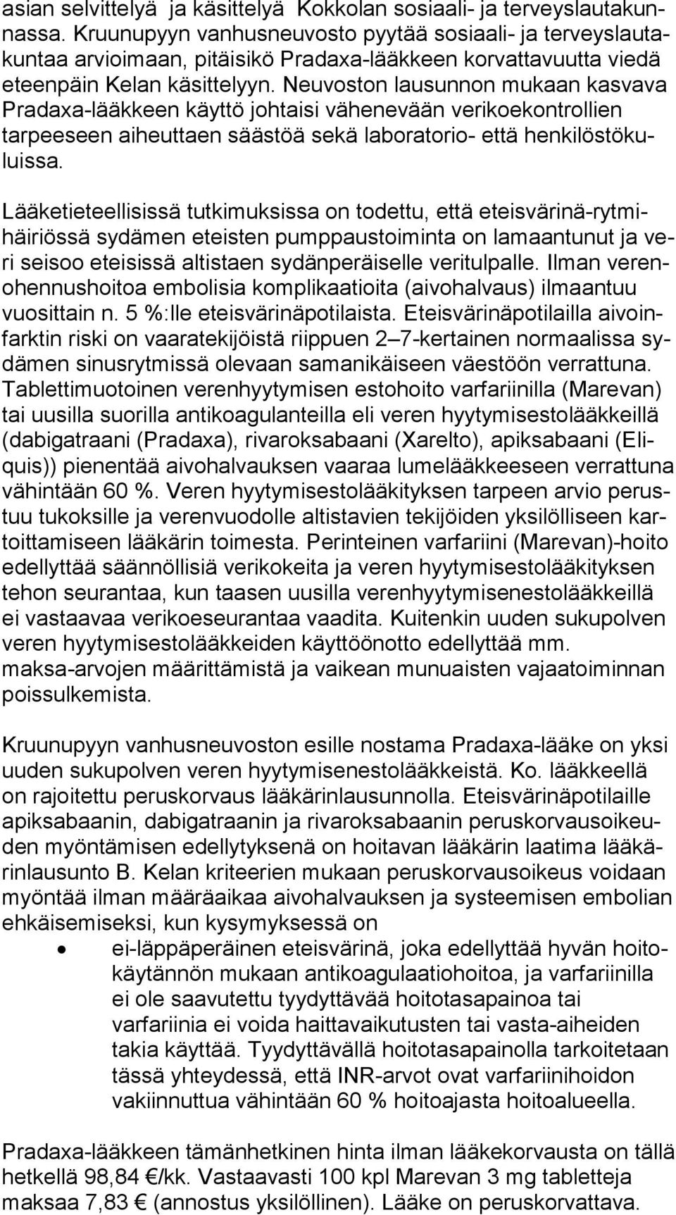 Neuvoston lausunnon mukaan kas va va Pradaxa-lääkkeen käyttö johtaisi vähenevään ve ri koe kont rol lien tarpeeseen aiheuttaen säästöä sekä laboratorio- että hen ki lös tö kuluis sa.