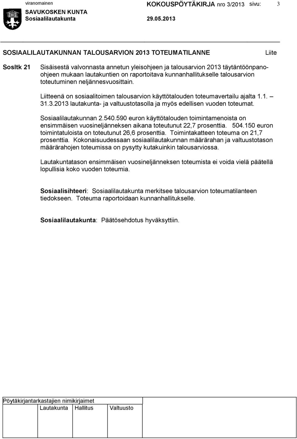 .3.2013 lautakunta- ja valtuustotasolla ja myös edellisen vuoden toteumat. Sosiaalilautakunnan 2.540.