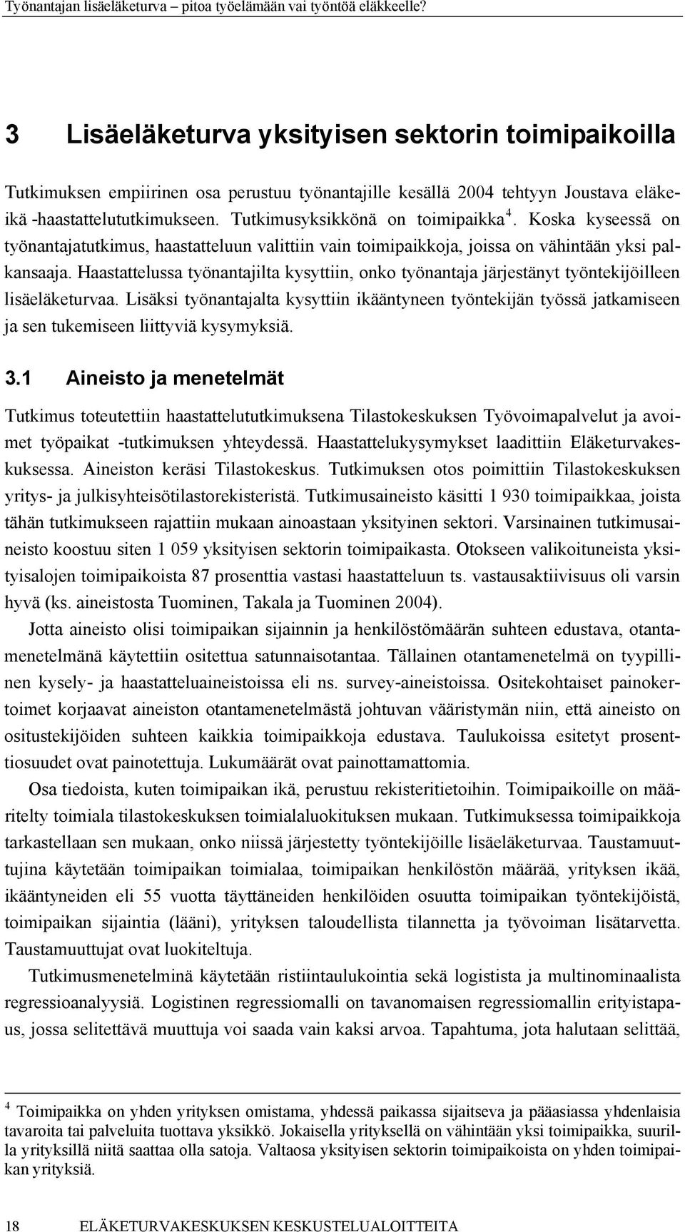 Haastattelussa työnantajilta kysyttiin, onko työnantaja järjestänyt työntekijöilleen lisäeläketurvaa.