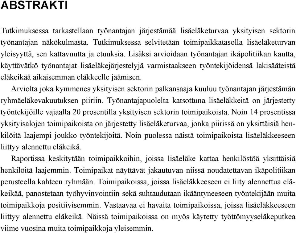 Lisäksi arvioidaan työnantajan ikäpolitiikan kautta, käyttävätkö työnantajat lisäeläkejärjestelyjä varmistaakseen työntekijöidensä lakisääteistä eläkeikää aikaisemman eläkkeelle jäämisen.