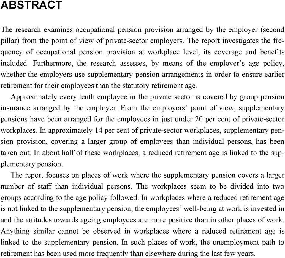 Furthermore, the research assesses, by means of the employer s age policy, whether the employers use supplementary pension arrangements in order to ensure earlier retirement for their employees than