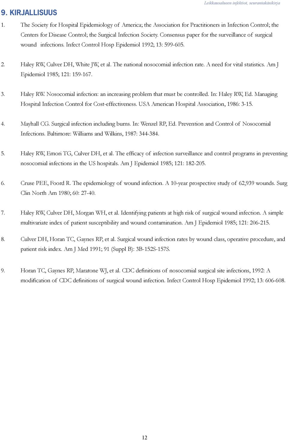 A need for vital statistics. Am J Epidemiol 1985; 121: 159-167. 3. Haley RW. Nosocomial infection: an increasing problem that must be controlled. In: Haley RW, Ed.