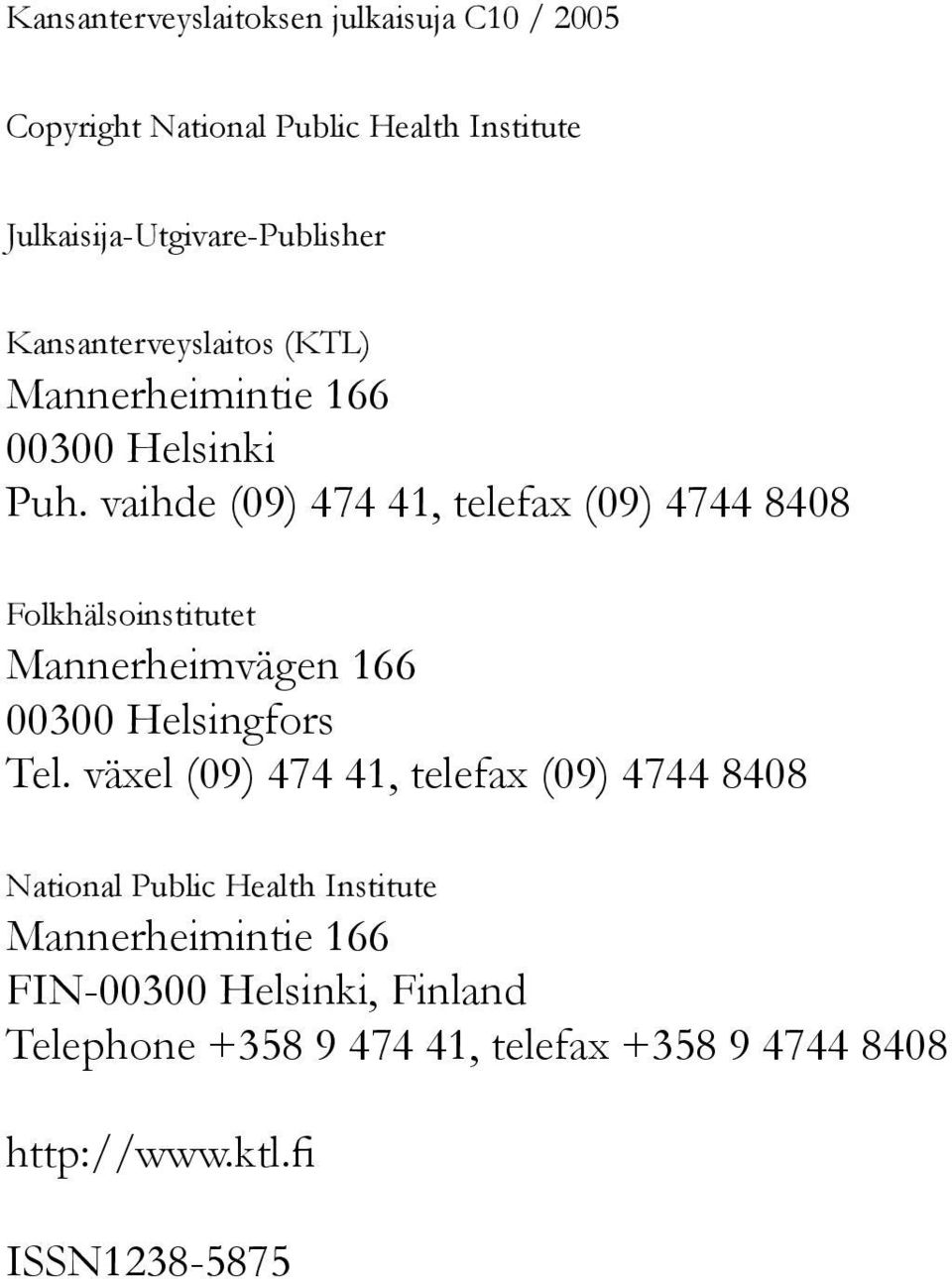 vaihde (09) 474 41, telefax (09) 4744 8408 Folkhälsoinstitutet Mannerheimvägen 166 00300 Helsingfors Tel.