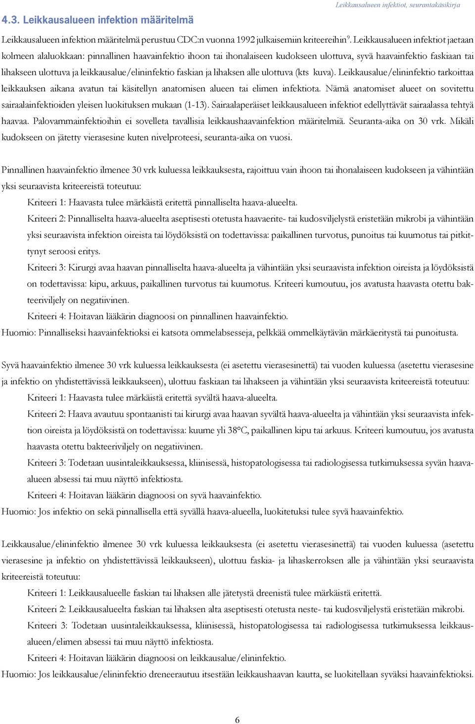 leikkausalue/elininfektio faskian ja lihaksen alle ulottuva (kts kuva). Leikkausalue/elininfektio tarkoittaa leikkauksen aikana avatun tai käsitellyn anatomisen alueen tai elimen infektiota.