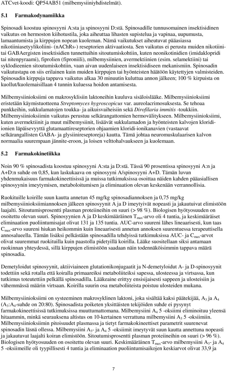 Nämä vaikutukset aiheutuvat pääasiassa nikotiiniasetyylikoliini- (nachrs-) reseptorien aktivaatiosta.