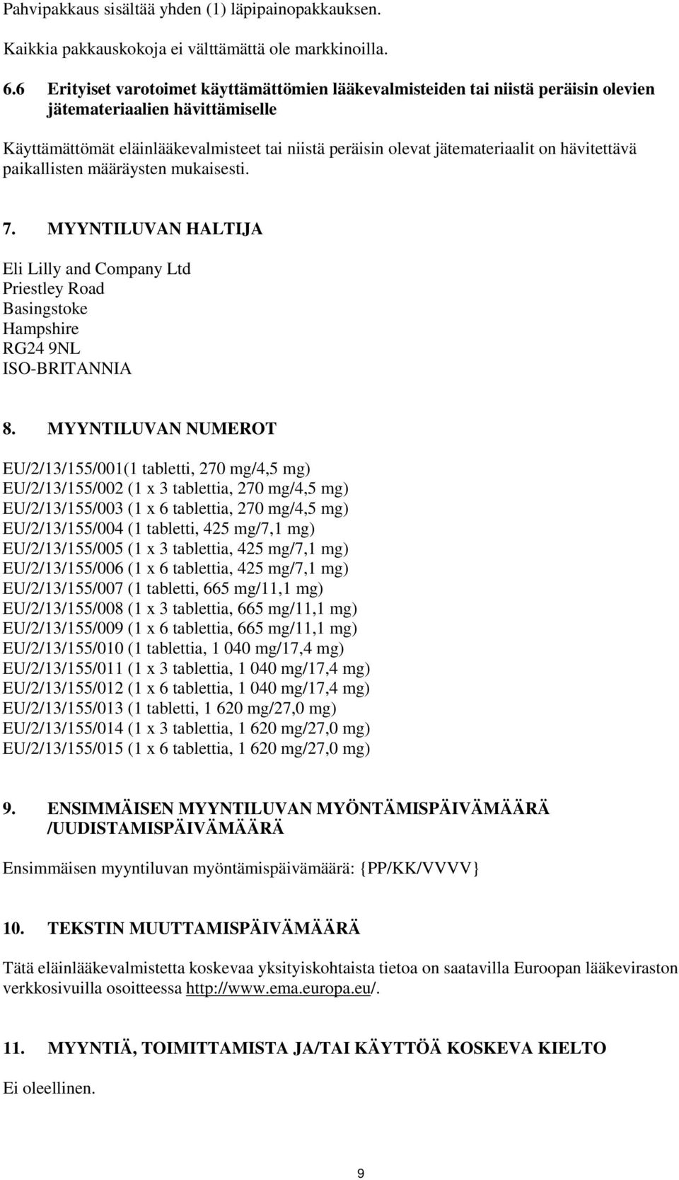 hävitettävä paikallisten määräysten mukaisesti. 7. MYYNTILUVAN HALTIJA Eli Lilly and Company Ltd Priestley Road Basingstoke Hampshire RG24 9NL ISO-BRITANNIA 8.
