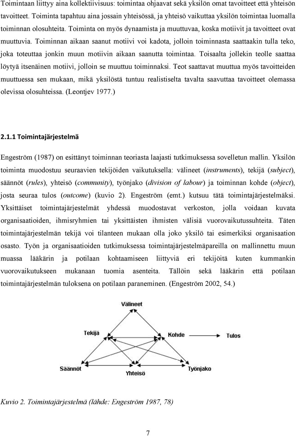 Toiminnan aikaan saanut motiivi voi kadota, jolloin toiminnasta saattaakin tulla teko, joka toteuttaa jonkin muun motiivin aikaan saanutta toimintaa.