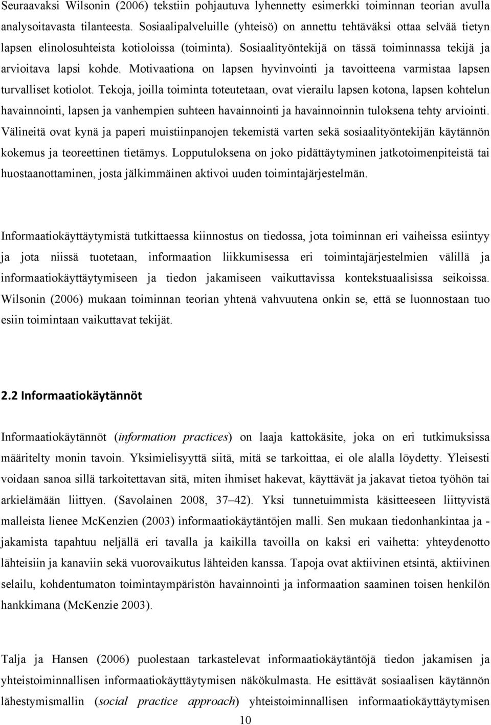 Motivaationa on lapsen hyvinvointi ja tavoitteena varmistaa lapsen turvalliset kotiolot.