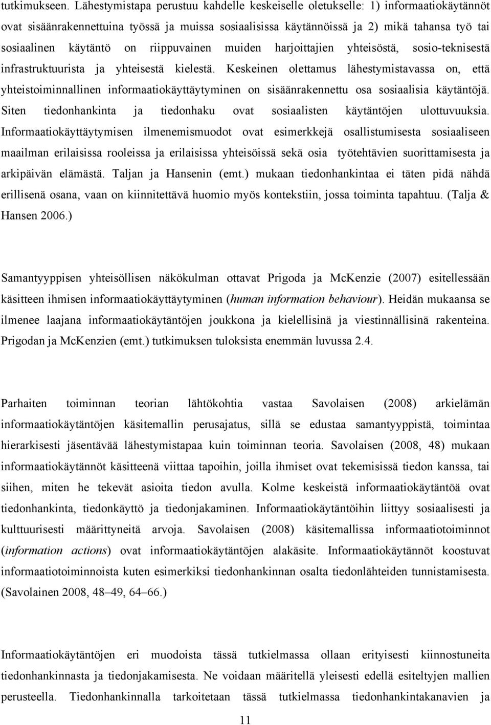 on riippuvainen muiden harjoittajien yhteisöstä, sosio-teknisestä infrastruktuurista ja yhteisestä kielestä.