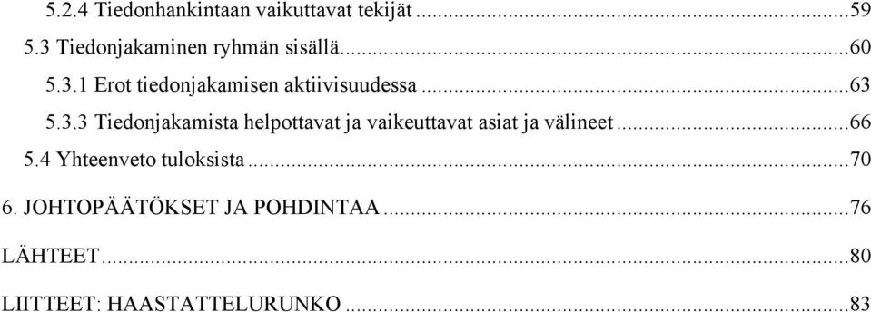 ..63 5.3.3 Tiedonjakamista helpottavat ja vaikeuttavat asiat ja välineet...66 5.