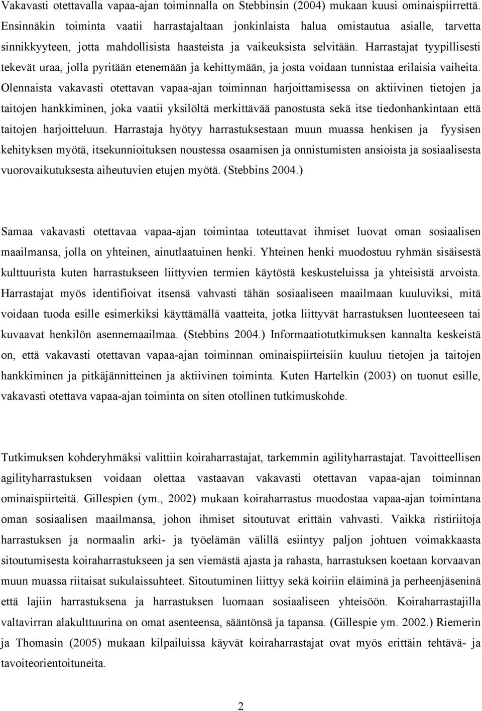 Harrastajat tyypillisesti tekevät uraa, jolla pyritään etenemään ja kehittymään, ja josta voidaan tunnistaa erilaisia vaiheita.