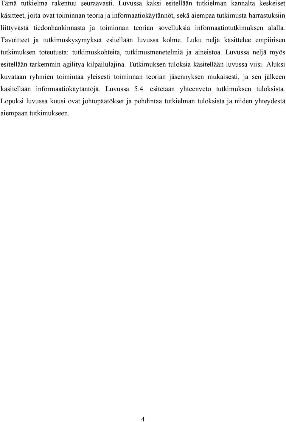 teorian sovelluksia informaatiotutkimuksen alalla. Tavoitteet ja tutkimuskysymykset esitellään luvussa kolme.