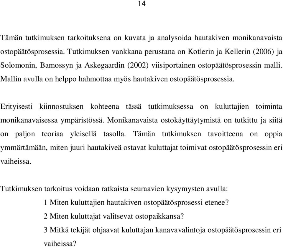 Mallin avulla on helppo hahmottaa myös hautakiven ostopäätösprosessia. Erityisesti kiinnostuksen kohteena tässä tutkimuksessa on kuluttajien toiminta monikanavaisessa ympäristössä.