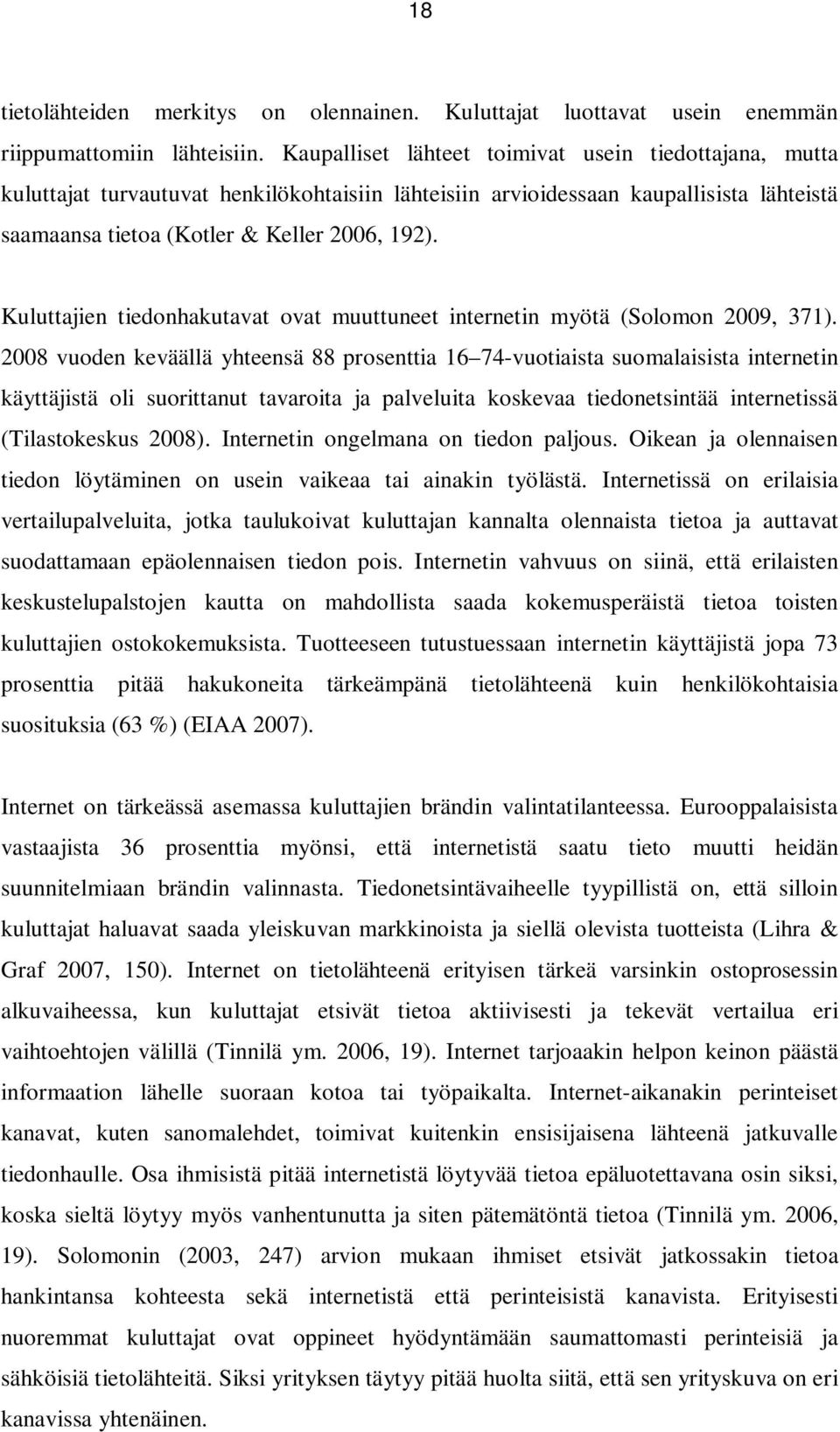 Kuluttajien tiedonhakutavat ovat muuttuneet internetin myötä (Solomon 2009, 371).