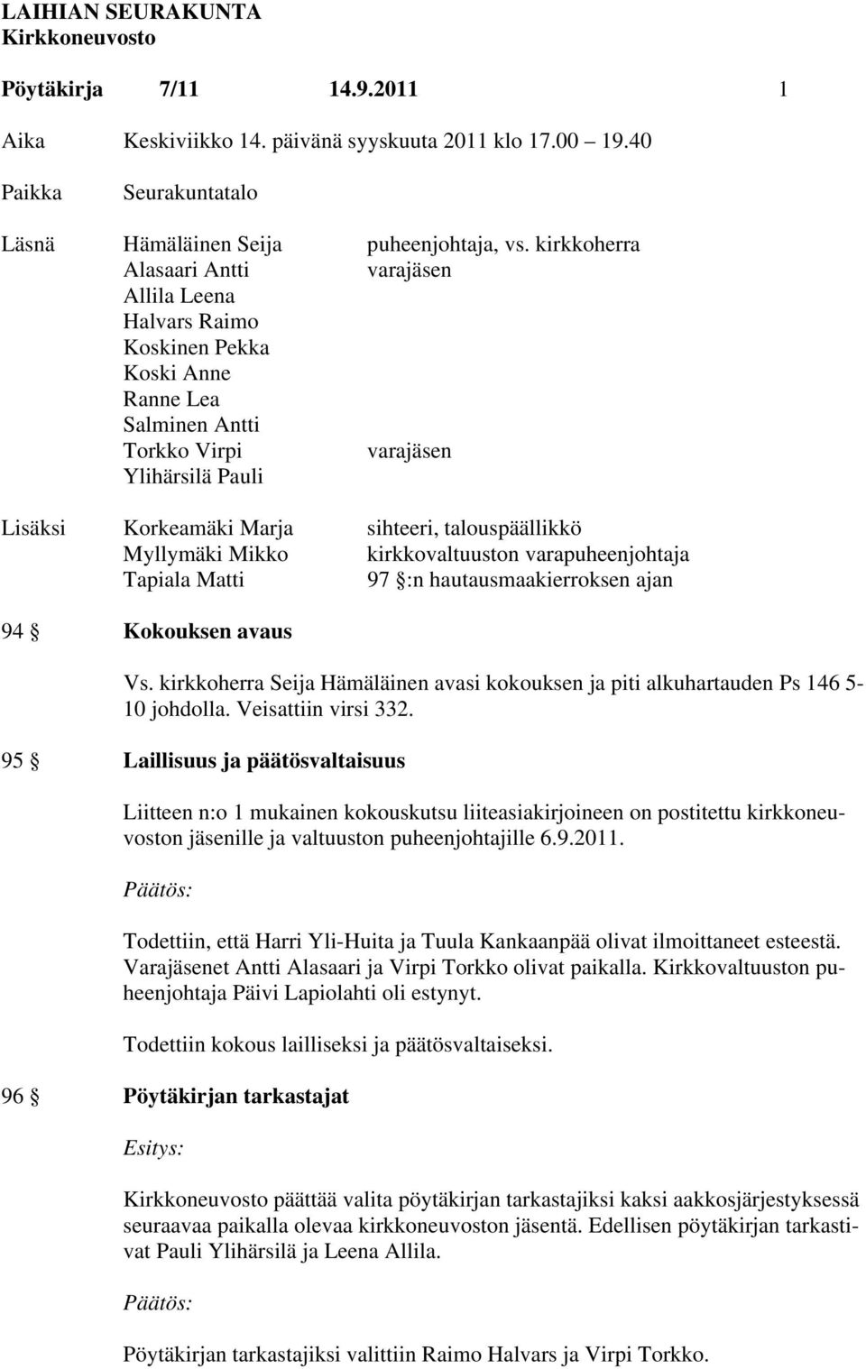 talouspäällikkö Myllymäki Mikko kirkkovaltuuston varapuheenjohtaja Tapiala Matti 97 :n hautausmaakierroksen ajan 94 Kokouksen avaus Vs.