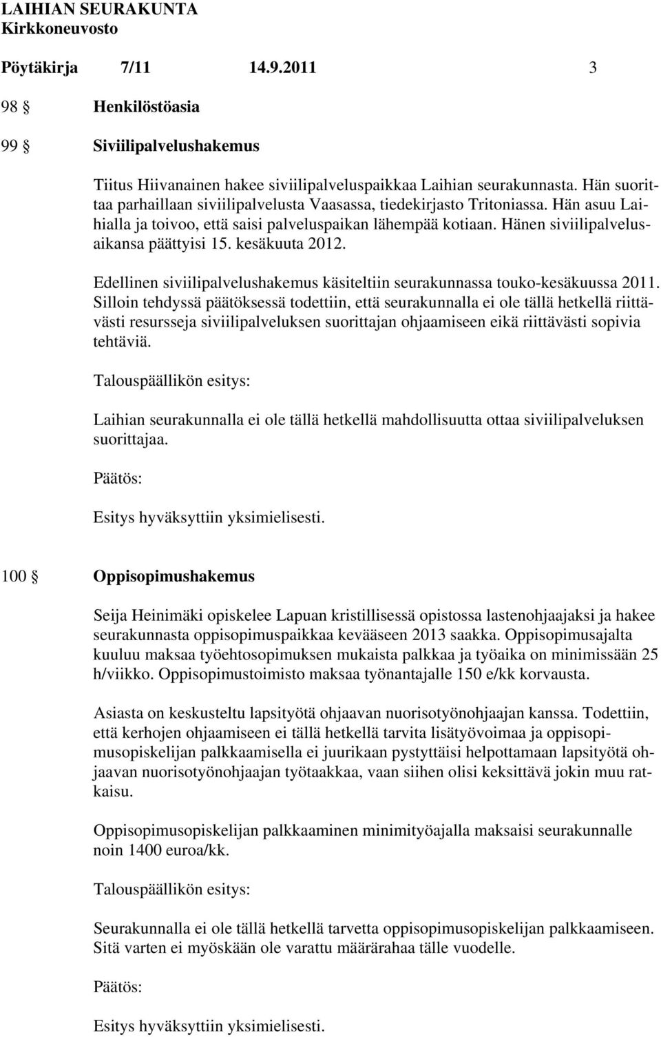 kesäkuuta 2012. Edellinen siviilipalvelushakemus käsiteltiin seurakunnassa touko-kesäkuussa 2011.