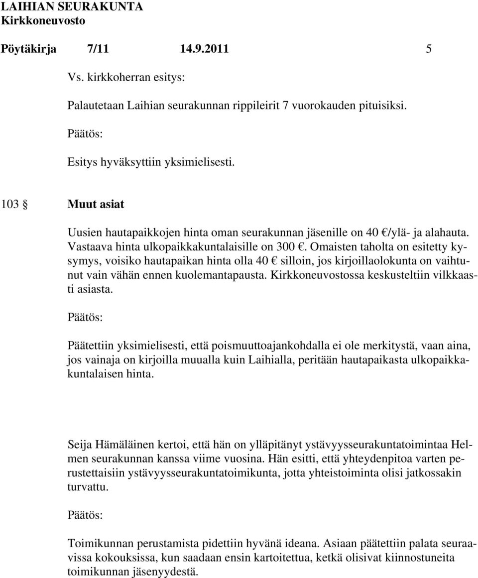 Omaisten taholta on esitetty kysymys, voisiko hautapaikan hinta olla 40 silloin, jos kirjoillaolokunta on vaihtunut vain vähän ennen kuolemantapausta. ssa keskusteltiin vilkkaasti asiasta.