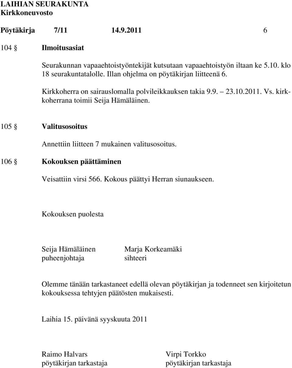 106 Kokouksen päättäminen Veisattiin virsi 566. Kokous päättyi Herran siunaukseen.