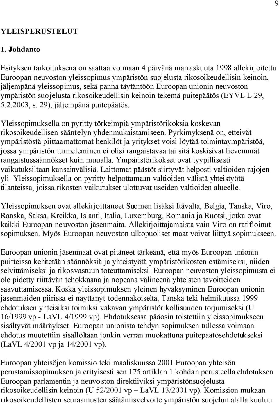 yleissopimus, sekä panna täytäntöön Euroopan unionin neuvoston ympäristön suojelusta rikosoikeudellisin keinoin tekemä puitepäätös (EYVL L 29, 5.2.2003, s. 29), jäljempänä puitepäätös.