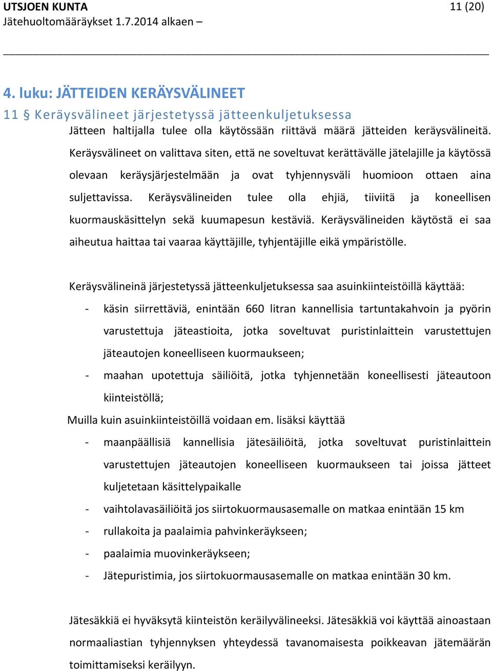 Keräysvälineiden tulee olla ehjiä, tiiviitä ja koneellisen kuormauskäsittelyn sekä kuumapesun kestäviä.