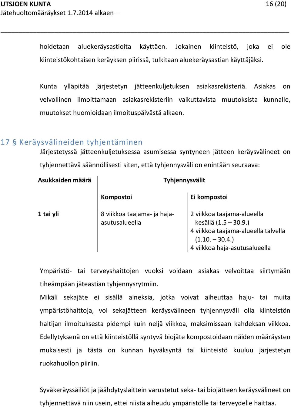 Asiakas on velvollinen ilmoittamaan asiakasrekisteriin vaikuttavista muutoksista kunnalle, muutokset huomioidaan ilmoituspäivästä alkaen.