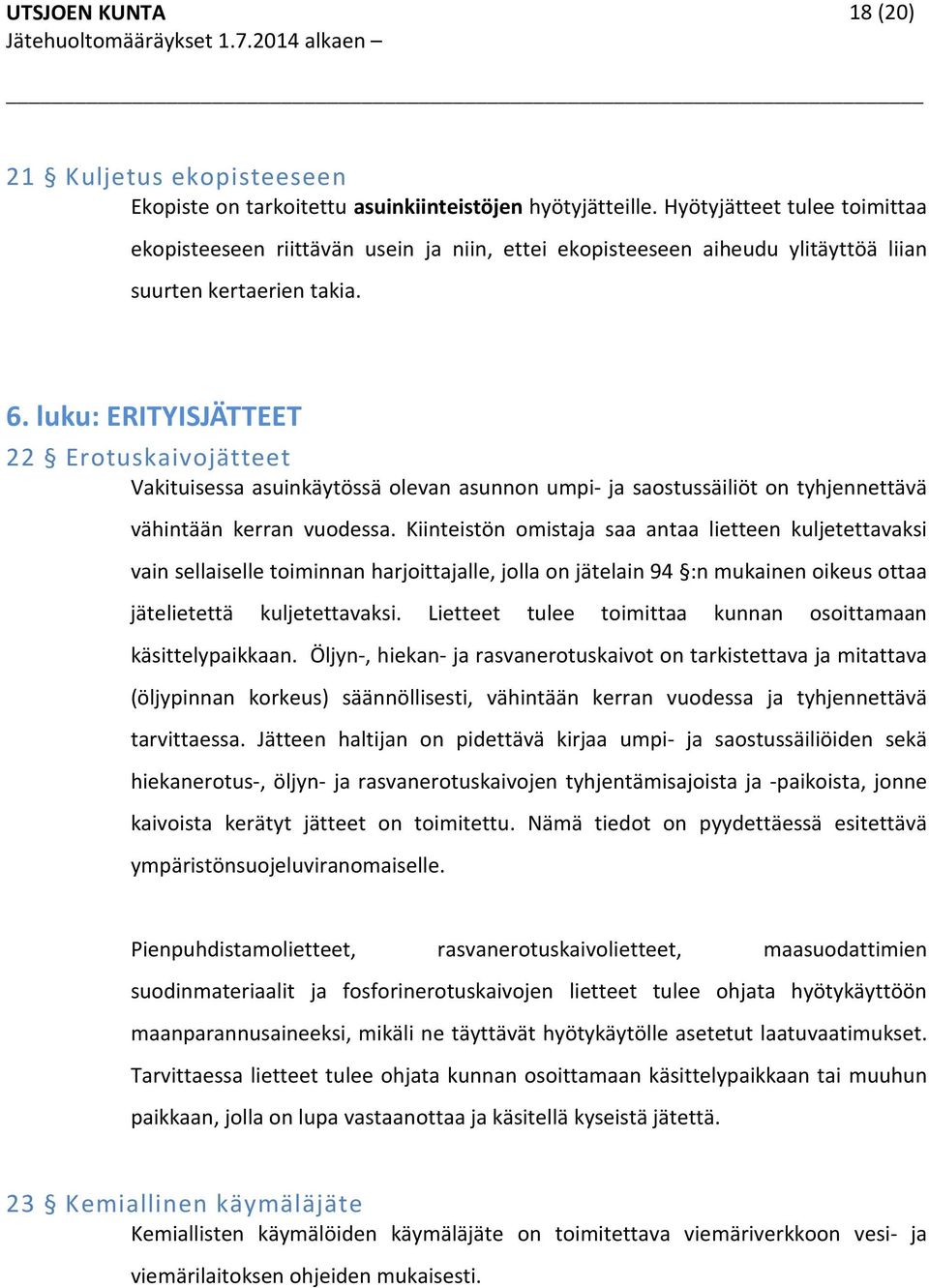 luku: ERITYISJÄTTEET 22 Erotuskaivojätteet Vakituisessa asuinkäytössä olevan asunnon umpi- ja saostussäiliöt on tyhjennettävä vähintään kerran vuodessa.