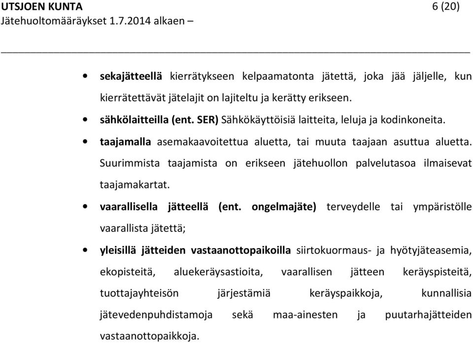 Suurimmista taajamista on erikseen jätehuollon palvelutasoa ilmaisevat taajamakartat. vaarallisella jätteellä (ent.