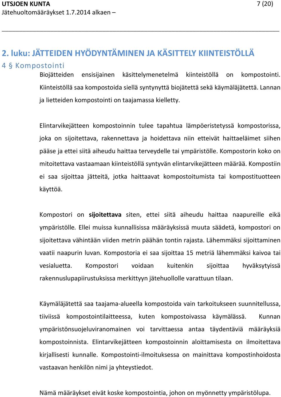 Elintarvikejätteen kompostoinnin tulee tapahtua lämpöeristetyssä kompostorissa, joka on sijoitettava, rakennettava ja hoidettava niin etteivät haittaeläimet siihen pääse ja ettei siitä aiheudu