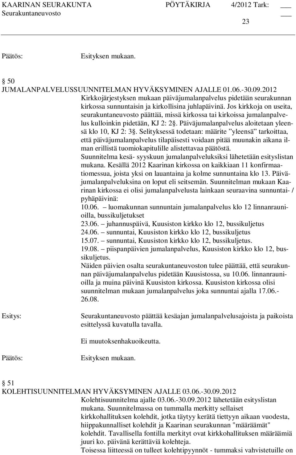 Selityksessä todetaan: määrite yleensä tarkoittaa, että päiväjumalanpalvelus tilapäisesti voidaan pitää muunakin aikana ilman erillistä tuomiokapitulille alistettavaa päätöstä.