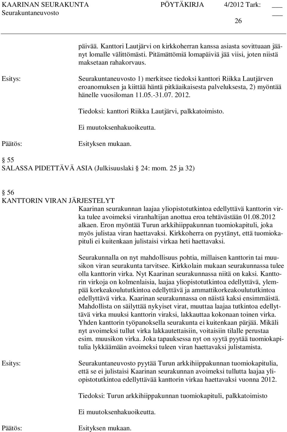 Tiedoksi: kanttori Riikka Lautjärvi, palkkatoimisto. 55 SALASSA PIDETTÄVÄ ASIA (Julkisuuslaki 24: mom.