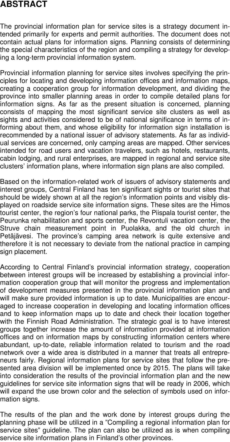 Planning consists of determining the special characteristics of the region and compiling a strategy for developing a long-term provincial information system.