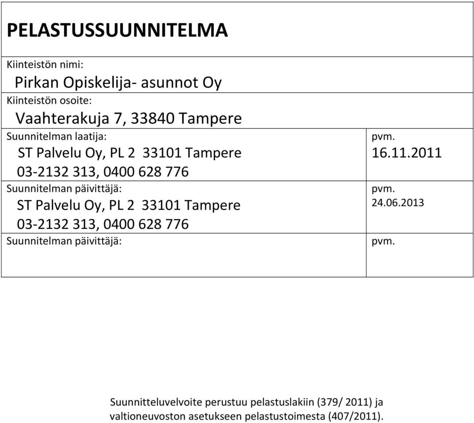 ST Palvelu Oy, PL 2 33101 Tampere 03 2132 313, 0400 628 776 Suunnitelman päivittäjä: pvm. 16.11.2011 pvm. 24.06.