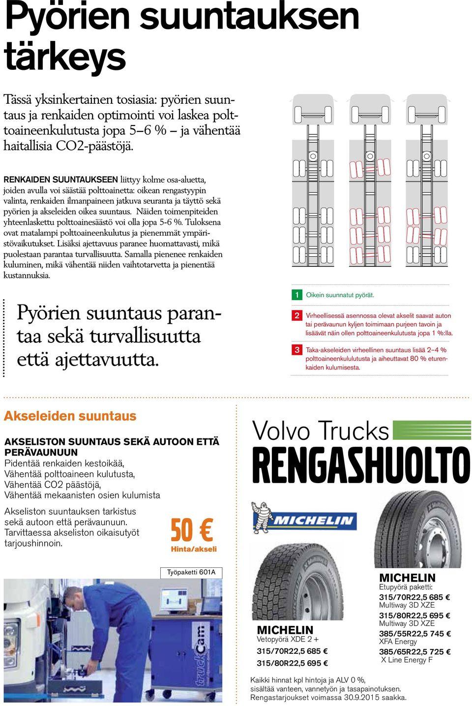 oikea suuntaus. Näiden toimenpiteiden yhteenlaskettu polttoainesäästö voi olla jopa 5-6 %. Tuloksena ovat matalampi polttoaineenkulutus ja pienemmät ympäristövaikutukset.