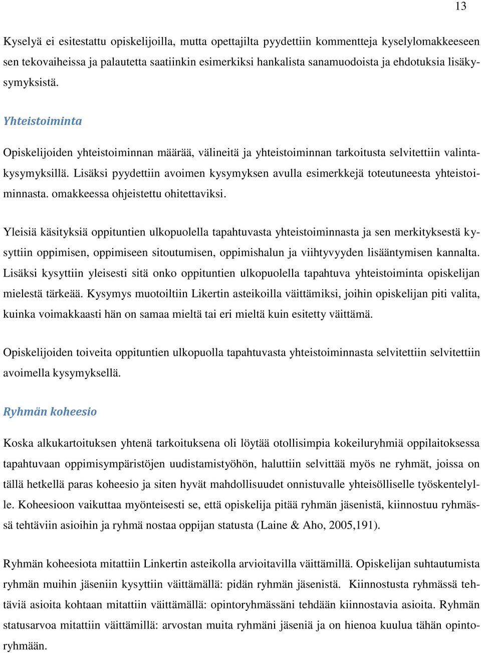 Lisäksi pyydettiin avoimen kysymyksen avulla esimerkkejä toteutuneesta yhteistoiminnasta. omakkeessa ohjeistettu ohitettaviksi.