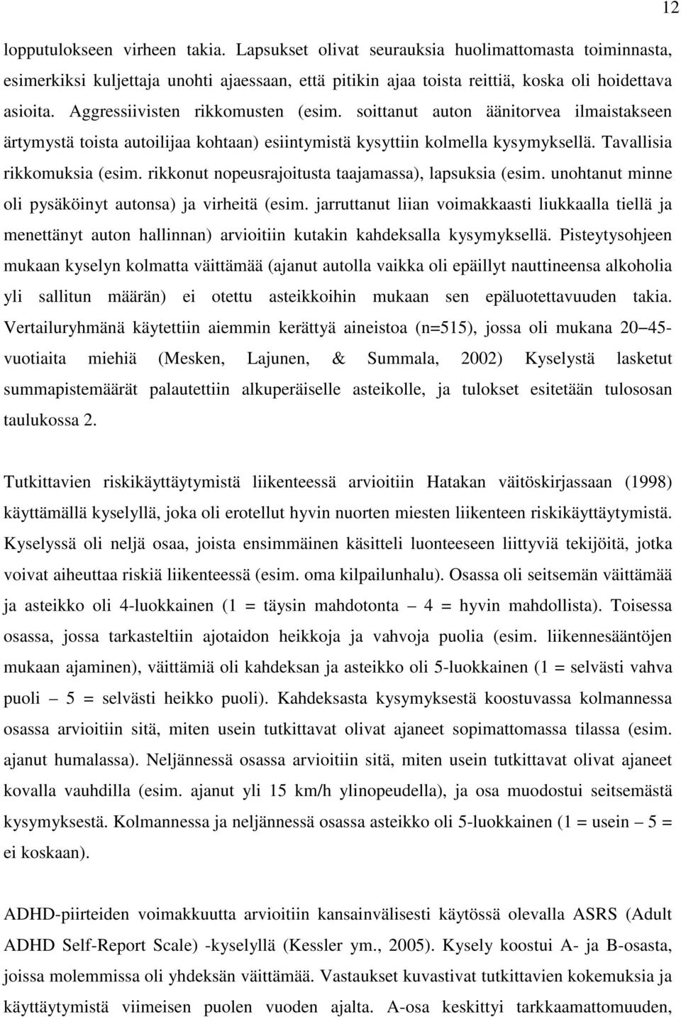 rikkonut nopeusrajoitusta taajamassa), lapsuksia (esim. unohtanut minne oli pysäköinyt autonsa) ja virheitä (esim.