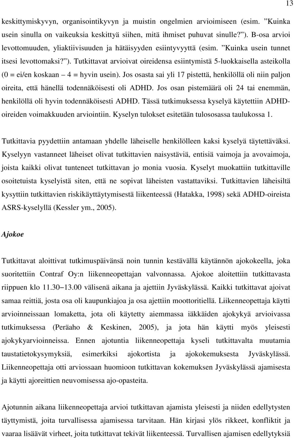 Tutkittavat arvioivat oireidensa esiintymistä 5-luokkaisella asteikolla (0 = ei/en koskaan 4 = hyvin usein).