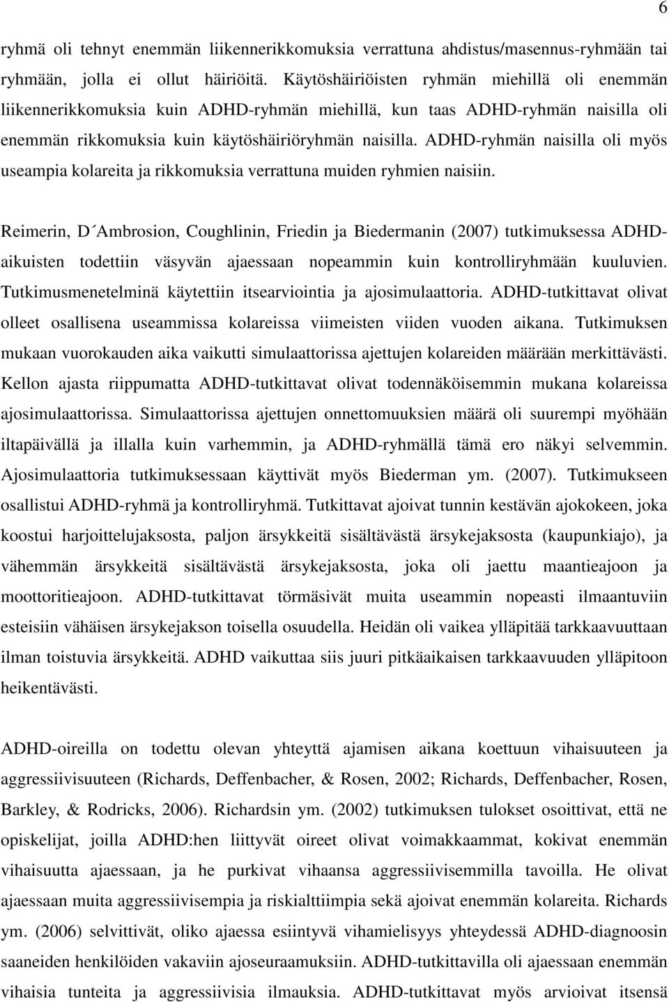 ADHD-ryhmän naisilla oli myös useampia kolareita ja rikkomuksia verrattuna muiden ryhmien naisiin.