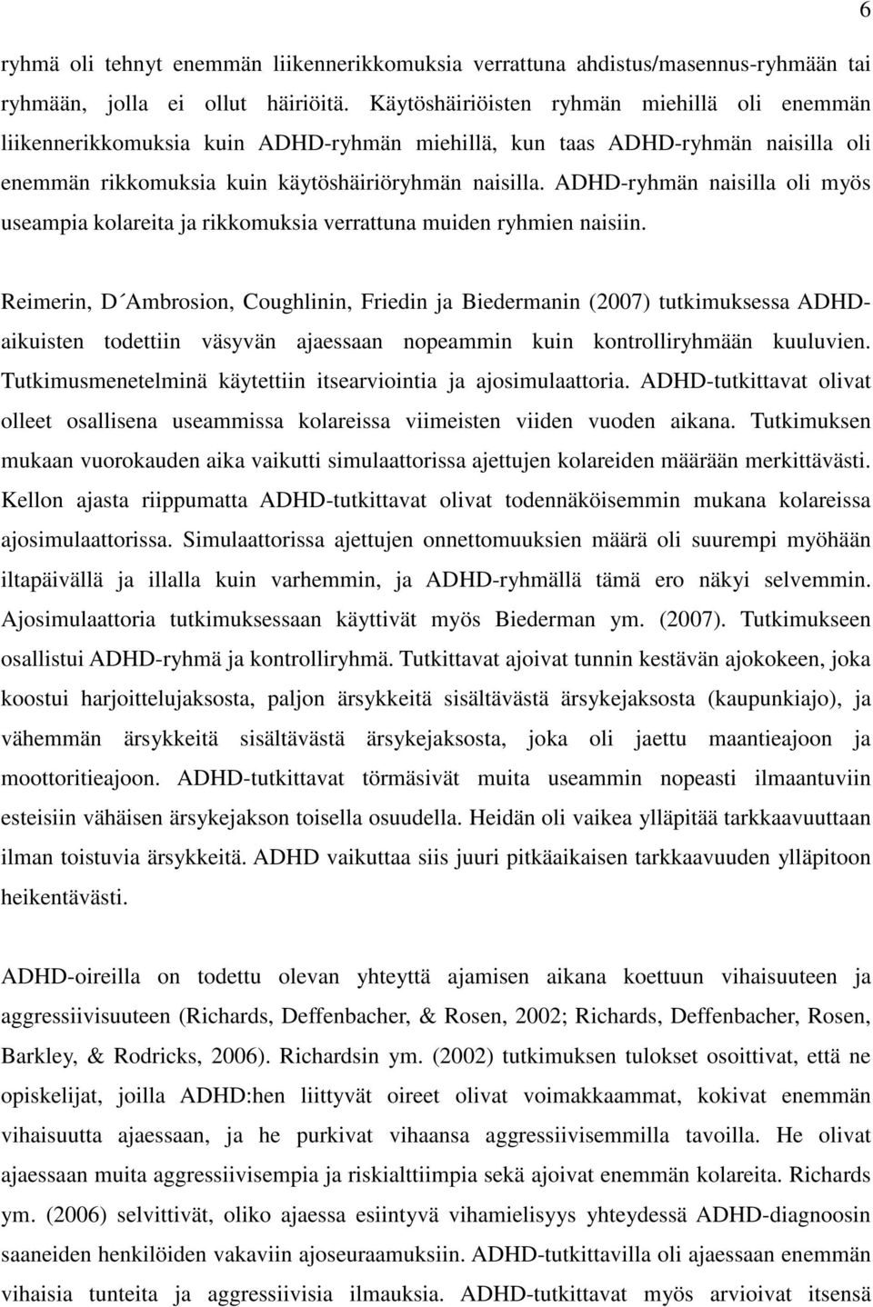 ADHD-ryhmän naisilla oli myös useampia kolareita ja rikkomuksia verrattuna muiden ryhmien naisiin.