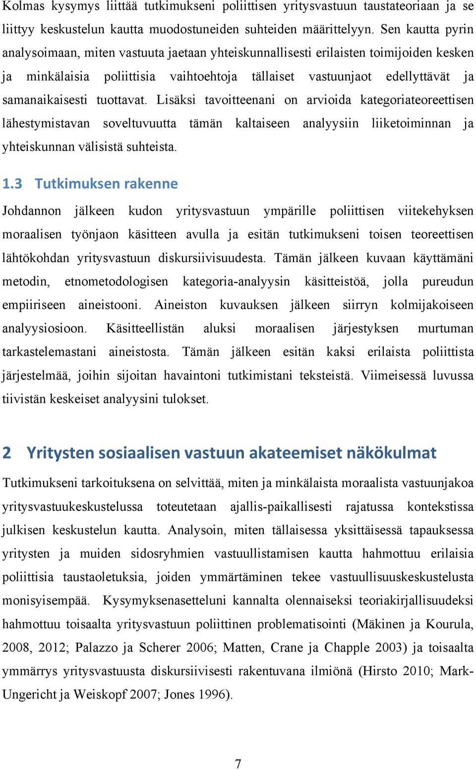 tuottavat. Lisäksi tavoitteenani on arvioida kategoriateoreettisen lähestymistavan soveltuvuutta tämän kaltaiseen analyysiin liiketoiminnan ja yhteiskunnan välisistä suhteista. 1.