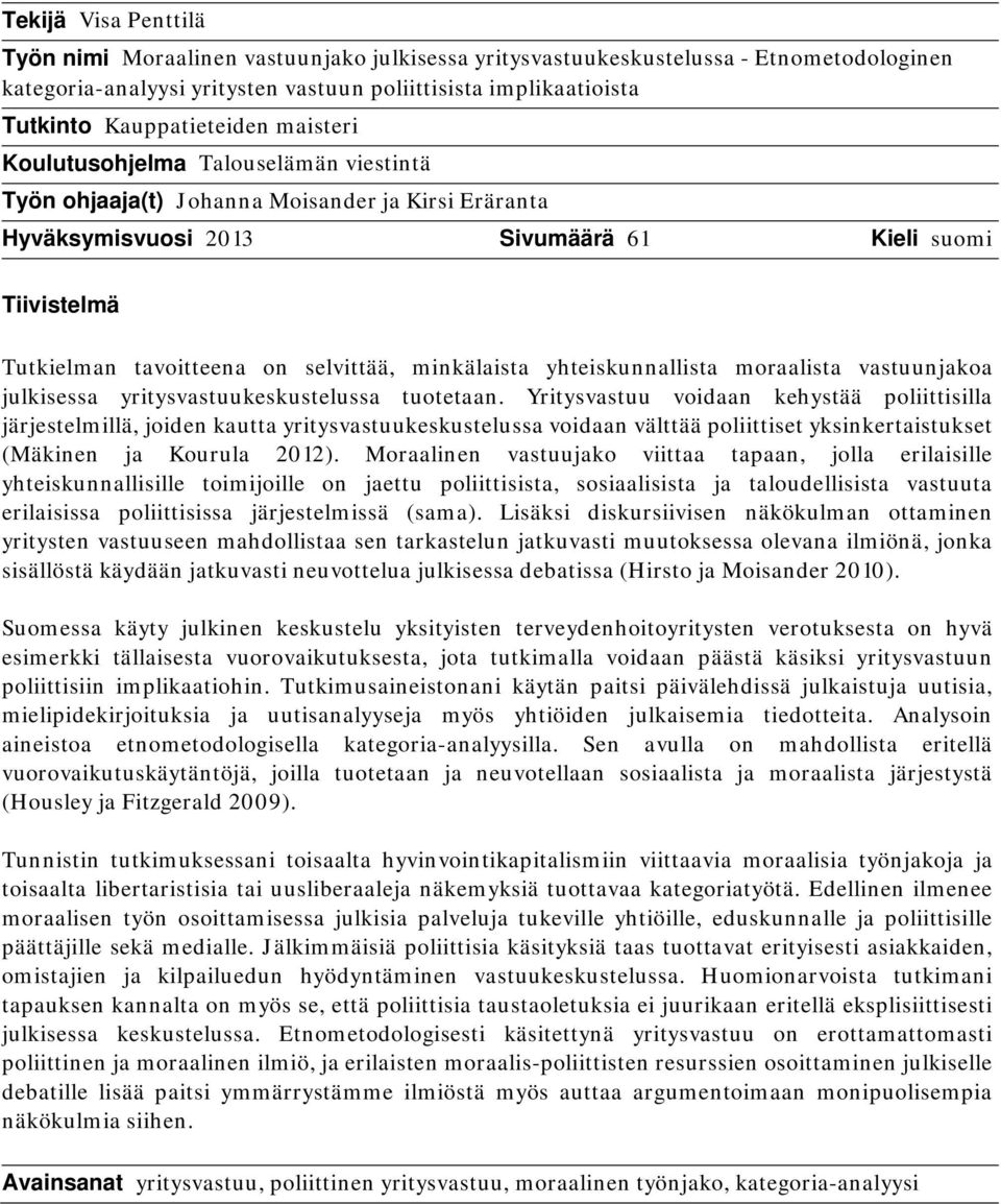 selvittää, minkälaista yhteiskunnallista moraalista vastuunjakoa julkisessa yritysvastuukeskustelussa tuotetaan.